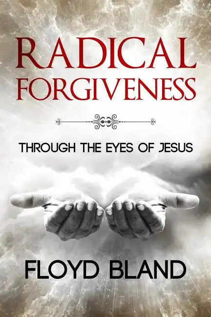 Radical Forgiveness: Through The Eyes Of Jesus - Paperback