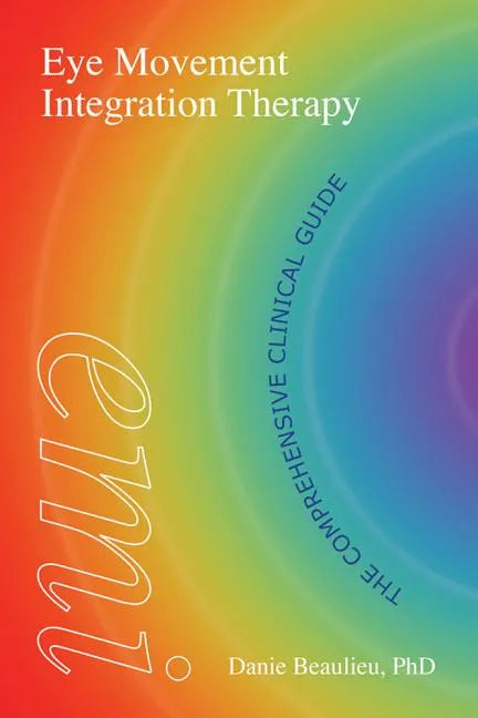 Eye Movement Integration Therapy: The Comprehensive Clinical Guide - Paperback