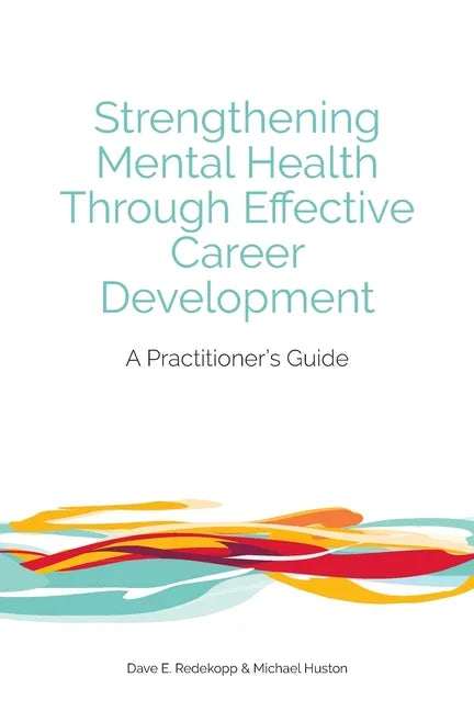 Strengthening Mental Health Through Effective Career Development: A Practitioner's Guide - Paperback