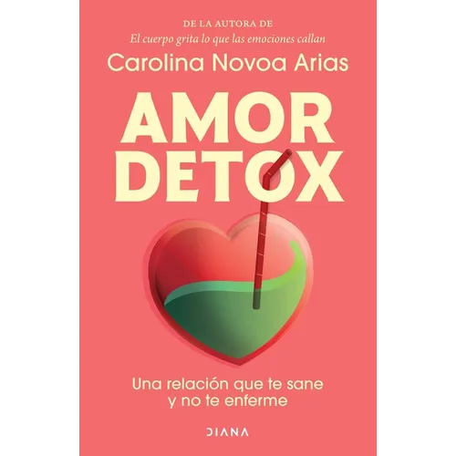 Amor Detox: Una Relación Que Te Sane Y No Te Enferme / Detox Love: A Relationship That Heals You and Doesn't Make You Sick - Paperback