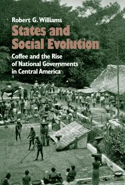States and Social Evolution: Coffee and the Rise of National Governments in Central America - Paperback