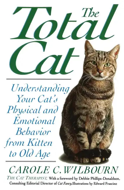 The Total Cat: Understanding Your Cat's Physical and Emotional Behavior from Kitten to Old Age - Paperback