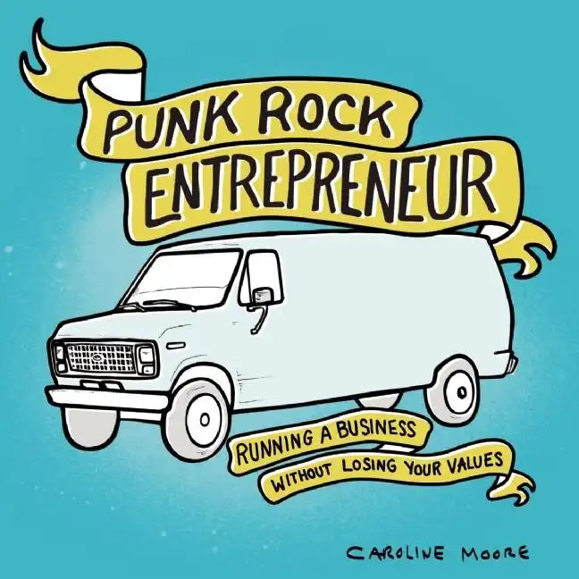 Punk Rock Entrepreneur: Running a Business Without Losing Your Values: Running a Business Without Losing Your Values - Paperback