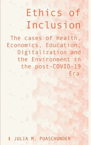 Ethics of Inclusion: The cases of Health, Economics, Education, Digitalization and the Environment in the post-COVID-19 Era - Hardcover
