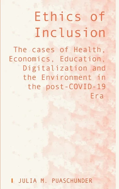 Ethics of Inclusion: The cases of Health, Economics, Education, Digitalization and the Environment in the post-COVID-19 Era - Hardcover
