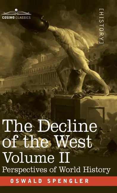 The Decline of the West, Volume II: Perspectives of World-History - Hardcover