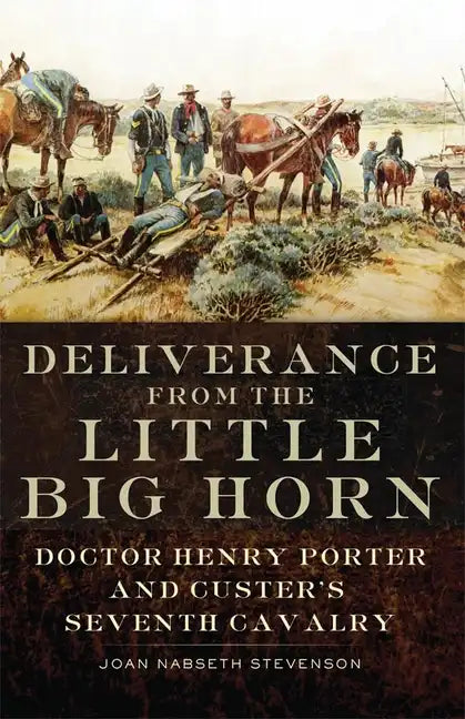 Deliverance from the Little Big Horn: Doctor Henry Porter and Custer's Seventh Cavalry - Paperback