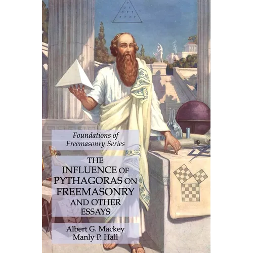 The Influence of Pythagoras on Freemasonry and Other Essays: Foundations of Freemasonry Series - Paperback