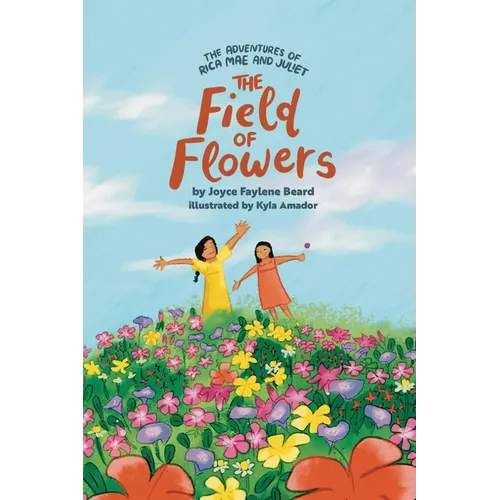 The Adventures of Rica Mae and Juliet: The Field of Flowers - Paperback