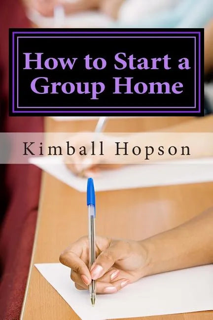 How to Start a Group Home: Complete Guide to Starting a Group Home - Paperback