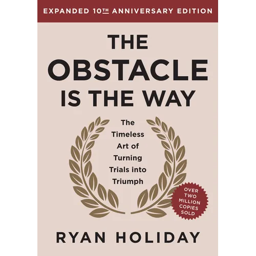 The Obstacle Is the Way Expanded 10th Anniversary Edition: The Timeless Art of Turning Trials Into Triumph - Hardcover