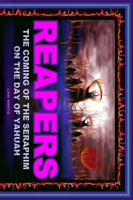 Reapers: The Coming Of The Seraphim On The Day Of Yahuah - Paperback