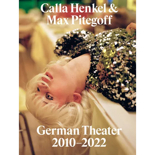Calla Henkel & Max Pitegoff: German Theater 2010-2022 - Paperback