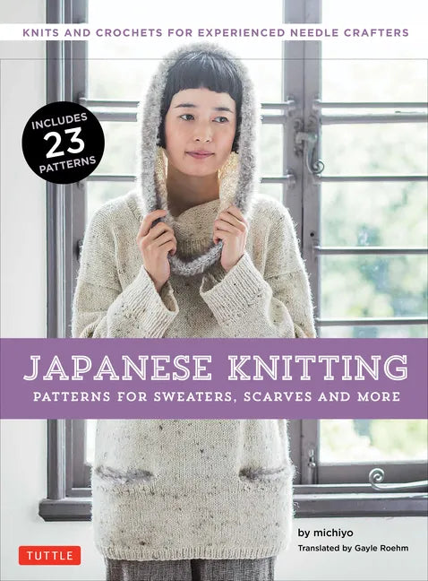 Japanese Knitting: Patterns for Sweaters, Scarves and More: Knits and Crochets for Experienced Needle Crafters (15 Knitting Patterns and 8 Crochet Pat - Paperback