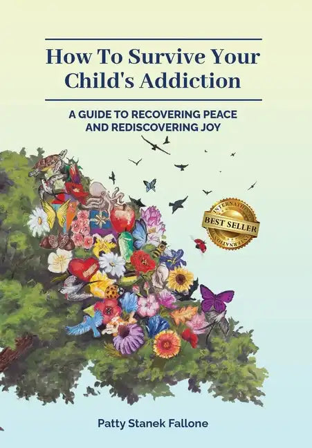 How To Survive Your Child's Addiction: A Guide To Recovering Peace And Rediscovering Joy - Hardcover