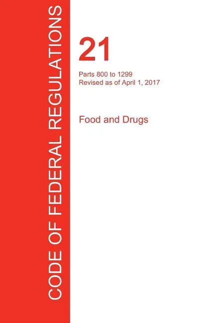 CFR 21, Parts 800 to 1299, Food and Drugs, April 01, 2017 (Volume 8 of 9) - Paperback