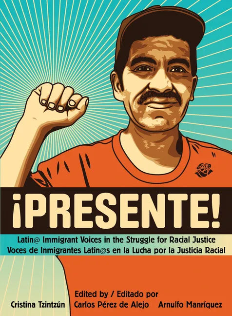 !Presente!: Latin@ Immigrant Voices in the Struggle for Racial Justice/Voces de Inmigrantes Latin@s En La Lucha Por La Justicia Ra - Paperback