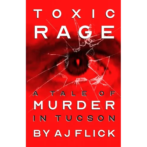 Toxic Rage: A Tale Of Murder In Tucson - Paperback