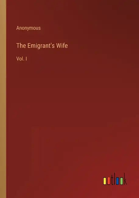The Emigrant's Wife: Vol. I - Paperback