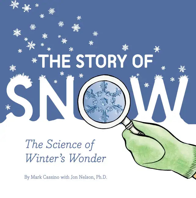 The Story of Snow: The Science of Winter's Wonder - Paperback