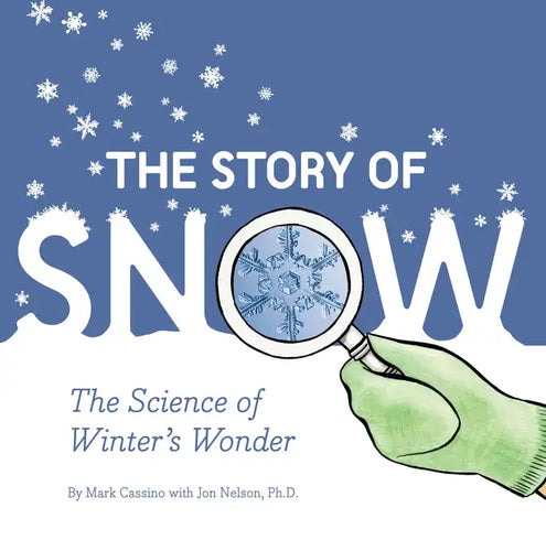The Story of Snow: The Science of Winter's Wonder - Paperback