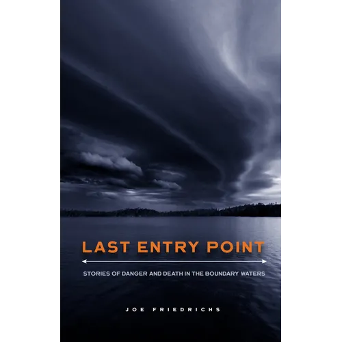 Last Entry Point: Stories of Danger and Death in the Boundary Waters - Paperback