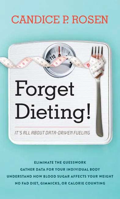 Forget Dieting!: It's All about Data-Driven Fueling - Hardcover