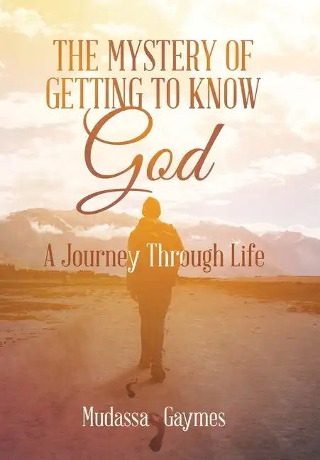 The Mystery of Getting to Know God: A Journey Through Life - Hardcover