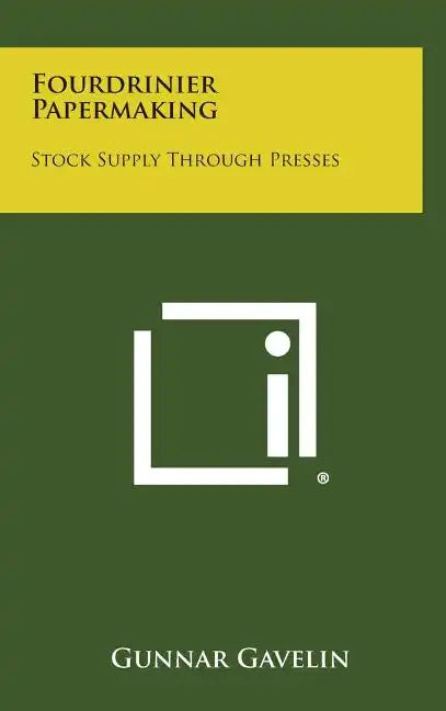 Fourdrinier Papermaking: Stock Supply Through Presses - Hardcover