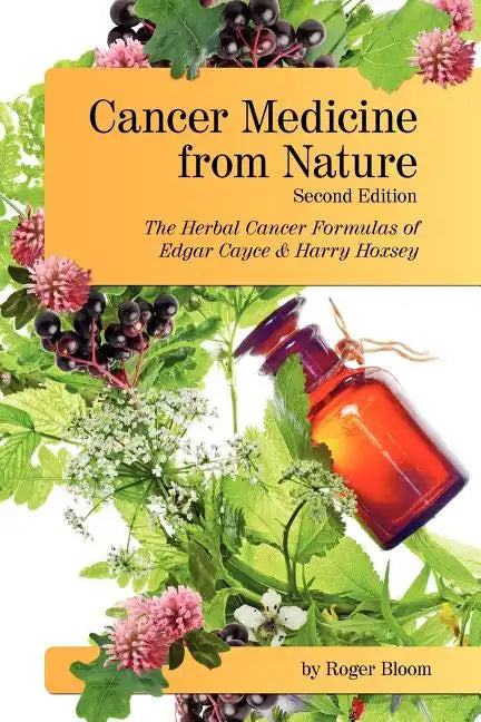 Cancer Medicine from Nature (Second Edition): The Herbal Cancer Formulas of Edgar Cayce and Harry Hoxsey - Paperback