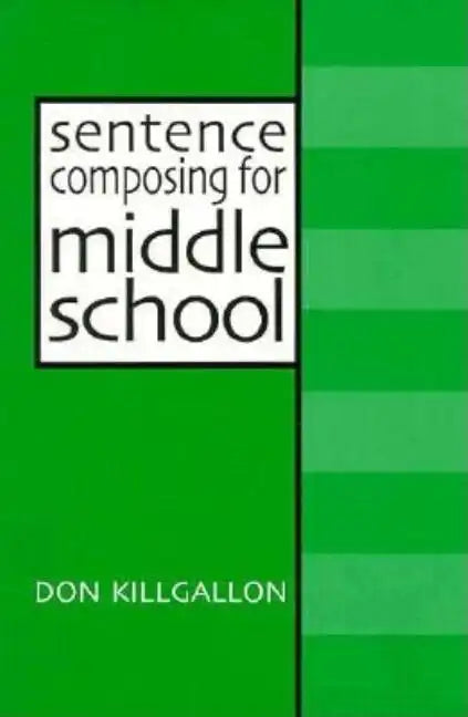 Sentence Composing for Middle School: A Worktext on Sentence Variety and Maturity - Paperback
