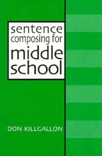 Sentence Composing for Middle School: A Worktext on Sentence Variety and Maturity - Paperback