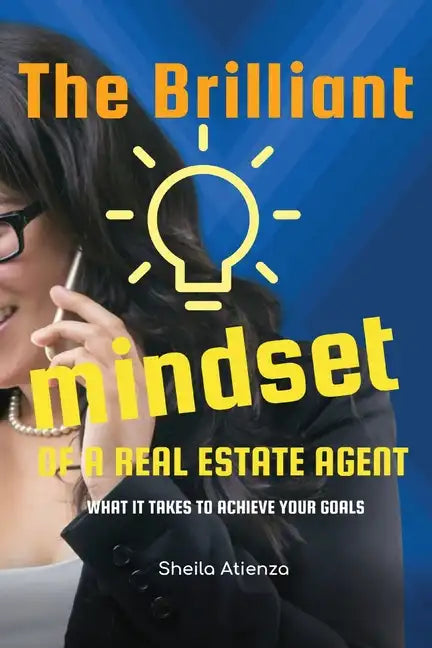 The Brilliant Mindset of a Real Estate Agent: What It Takes to Achieve Your Goals - Paperback