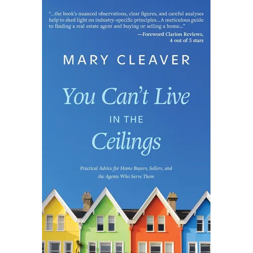 You Can't Live In The Ceilings: Practical Advice for BC Home Buyers, Sellers, and the Agents Who Serve Them - Paperback
