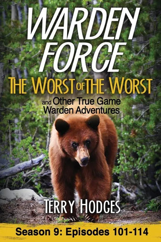 Warden Force: The Worst of the Worst and Other True Game Warden Adventures: Episodes 101-114 - Paperback