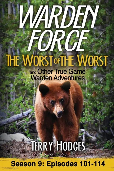 Warden Force: The Worst of the Worst and Other True Game Warden Adventures: Episodes 101-114 - Paperback