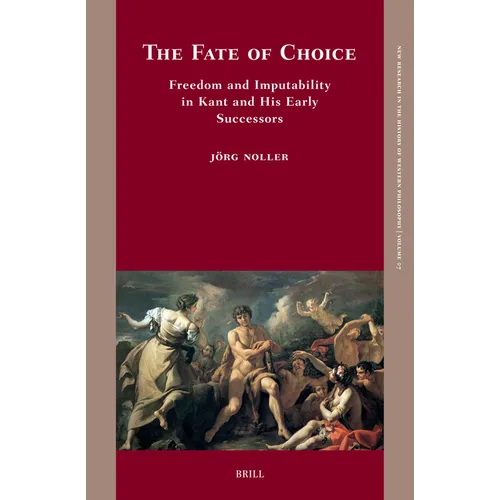 The Fate of Choice: Freedom and Imputability in Kant and His Early Successors - Hardcover