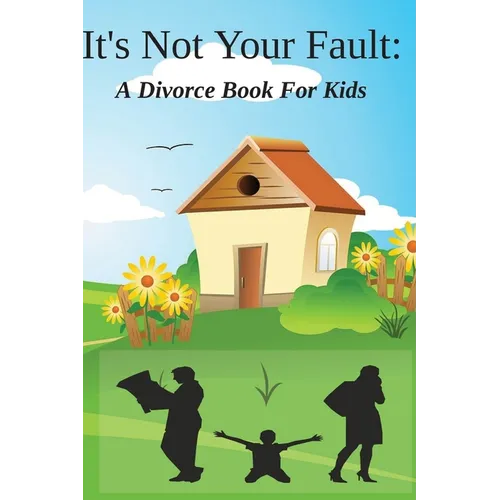 It's Not Your Fault: A Divorce Book For Kids - Paperback