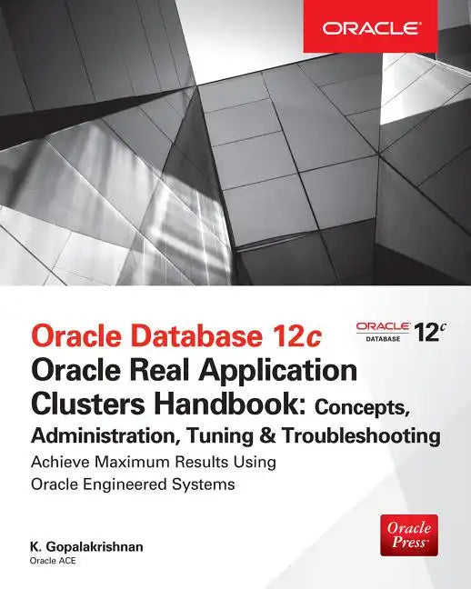 Oracle Database 12c Release 2 Real Application Clusters Handbook: Concepts, Administration, Tuning & Troubleshooting - Paperback