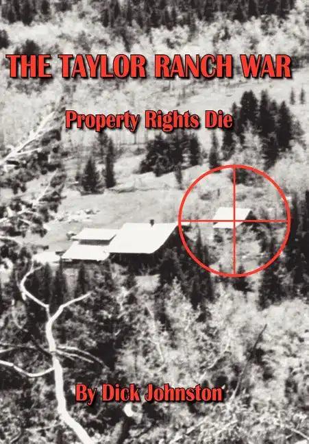 The Taylor Ranch War: Property Rights Die - Hardcover