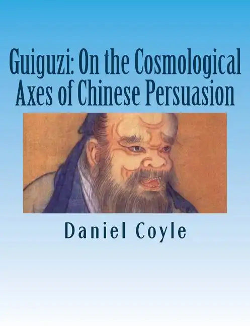 Guiguzi: On the Cosmological Axes of Chinese Persuasion: [Paperback Dissertation Reprint] - Paperback