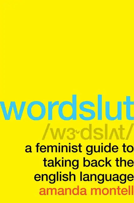 Wordslut: A Feminist Guide to Taking Back the English Language - Hardcover