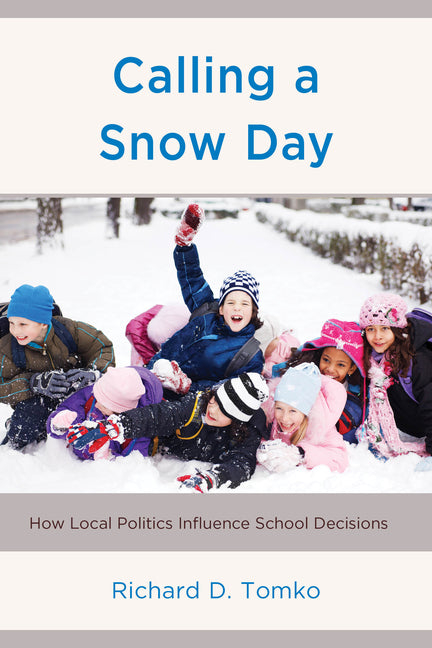 Calling a Snow Day: How Local Politics Influence School Decisions - Paperback