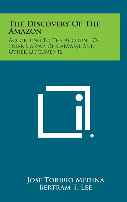 The Discovery of the Amazon: According to the Account of Friar Gaspar de Carvajal and Other Documents - Hardcover