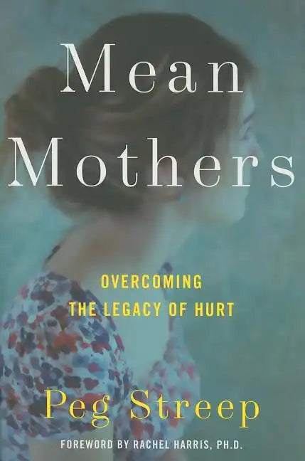 Mean Mothers: Overcoming the Legacy of Hurt - Hardcover