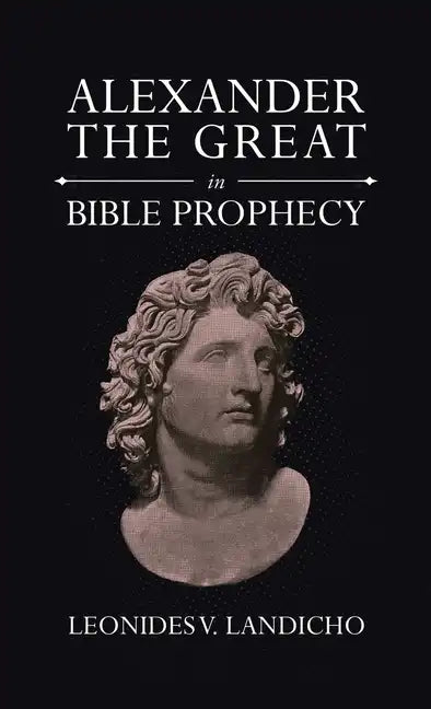 Alexander the Great in Bible Prophecy - Hardcover