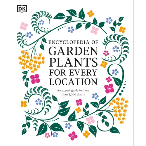 Encyclopedia of Garden Plants for Every Location: An Expert Guide to More Than 3,000 Plants - Hardcover