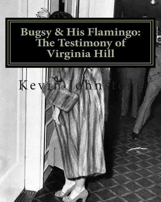 Bugsy & His Flamingo: The Testimony of Virginia Hill - Paperback