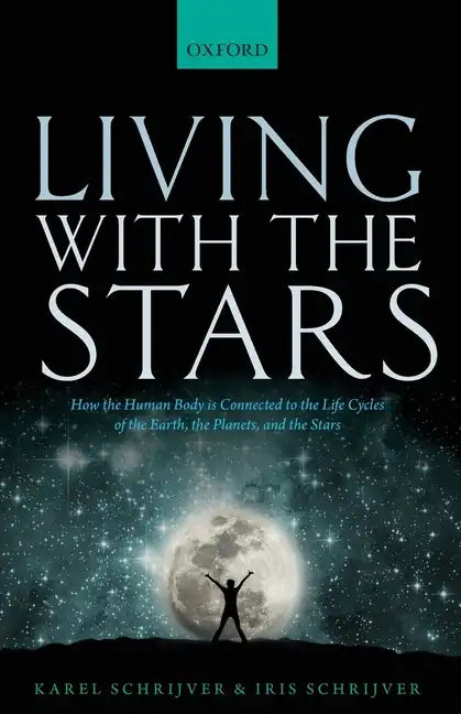 Living with the Stars: How the Human Body Is Connected to the Life Cycles of the Earth, the Planets, and the Stars - Paperback