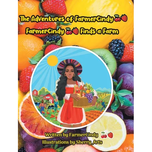 The Adventures of FarmerCindy: FarmerCindy Finds a Farm - Hardcover